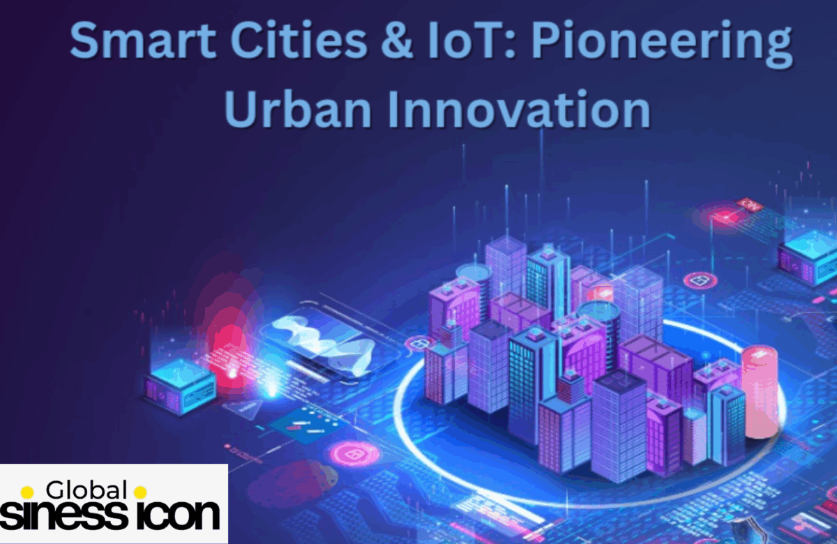 Smart Cities & IoT: Shaping the Next Era of Urban Business